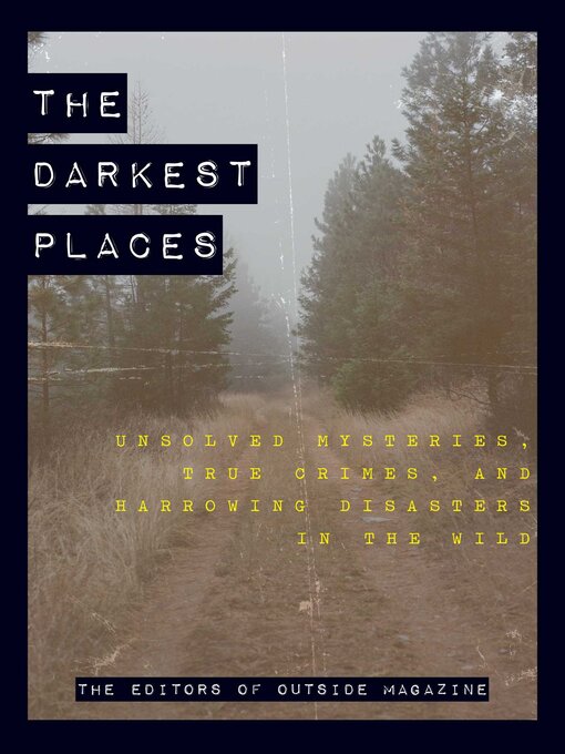 Title details for The Darkest Places by The Editors of Outside Magazine - Available